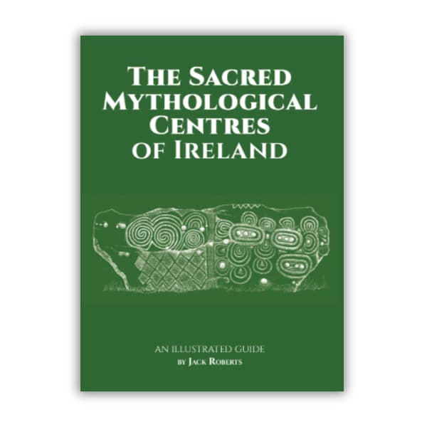 Sacred Mythological Centres of Ireland Jack Roberts